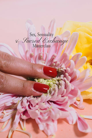 Sex, Sensuality & Sacred Exchange Masterclass